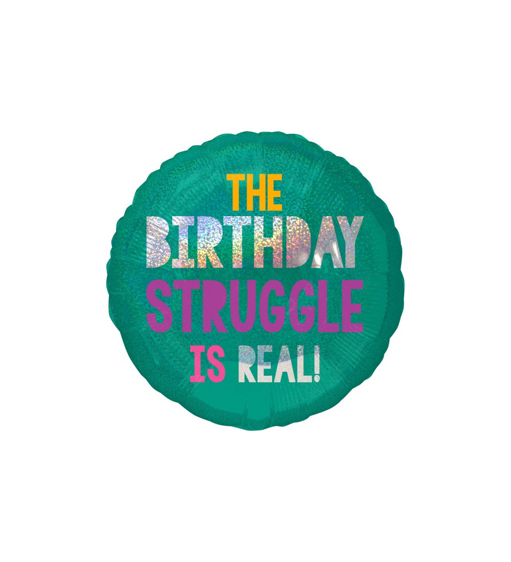 Fóliový balónek 'The Birthday Struggle is Real'