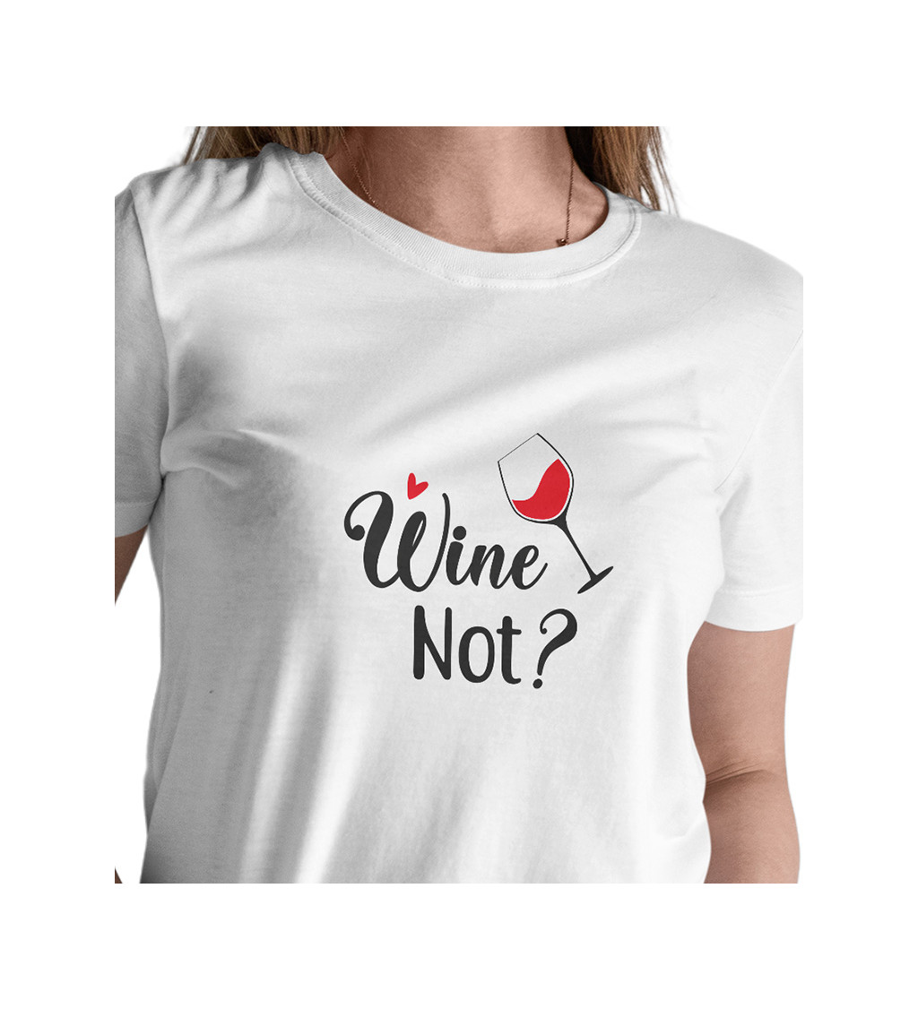 Dámské tričko bílé - Wine not?