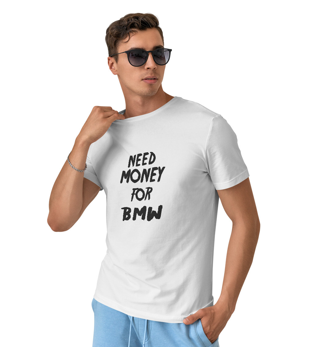 Pánské tričko bílé - Need money for BMW