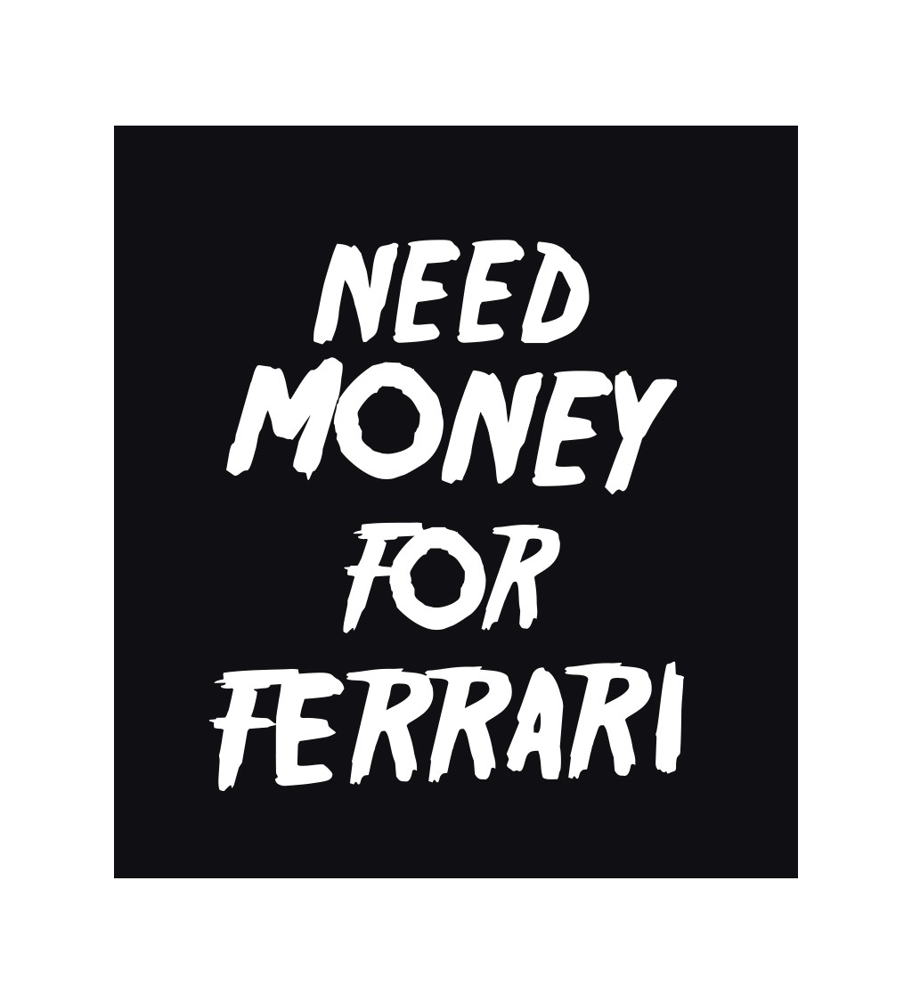 Dámské tričko černé - Need money for Ferrari