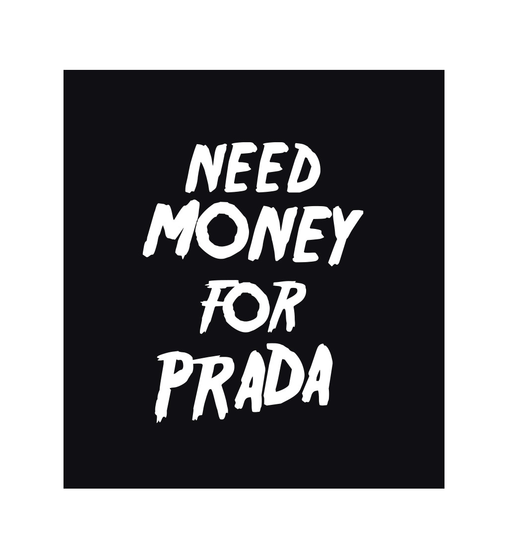 Dámské triko černé - Need money for Prada