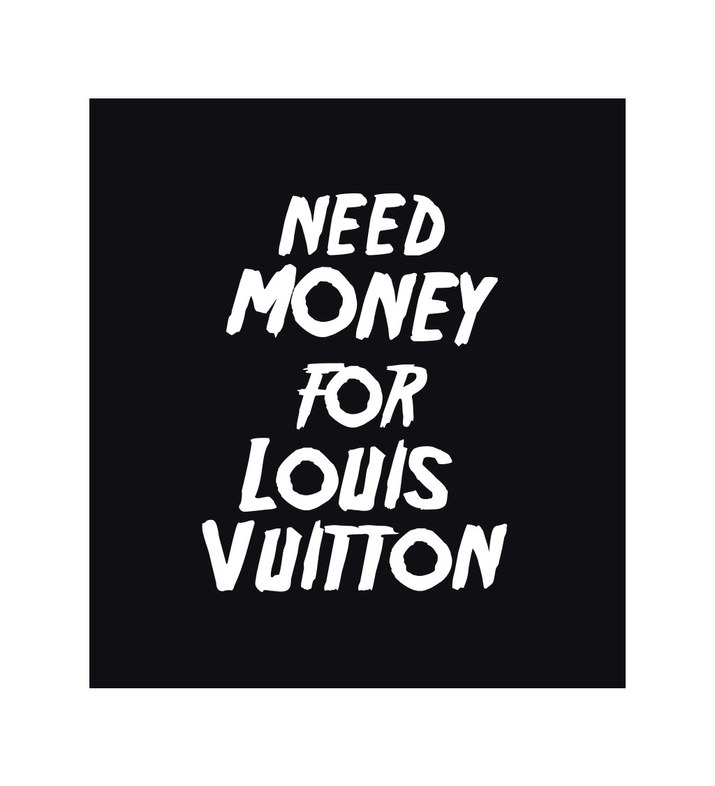 Pánské triko černé - Need money for Vuitton