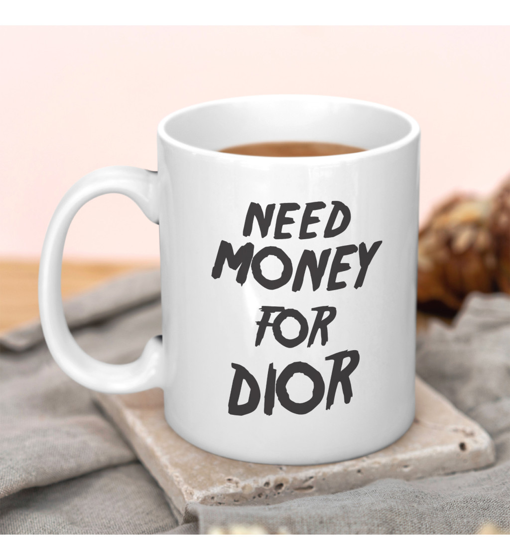 Hrnek bílý - Need money for Dior