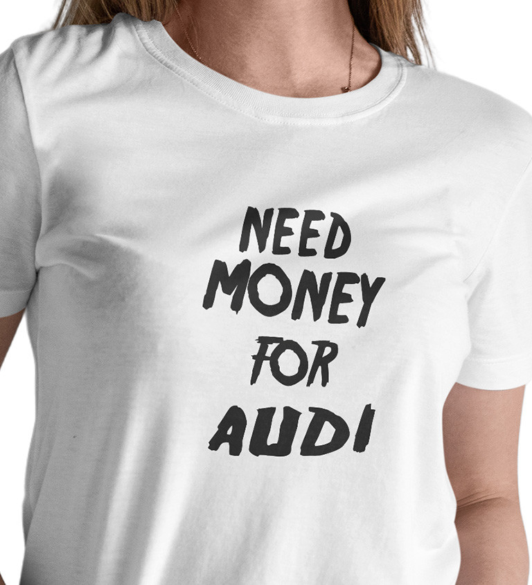 Dámské tričko - Need money for audi