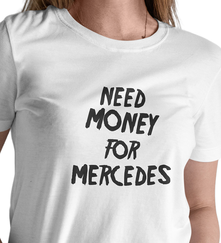 Dámské tričko - Need money for Mercedes
