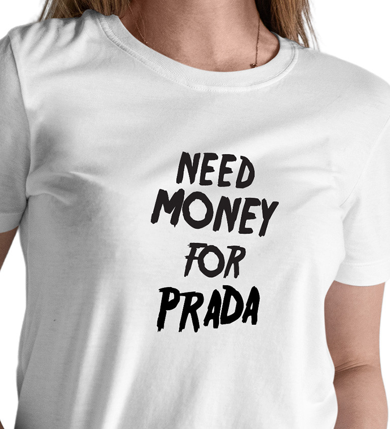Dámské triko s černým nápisem Need money for Prada
