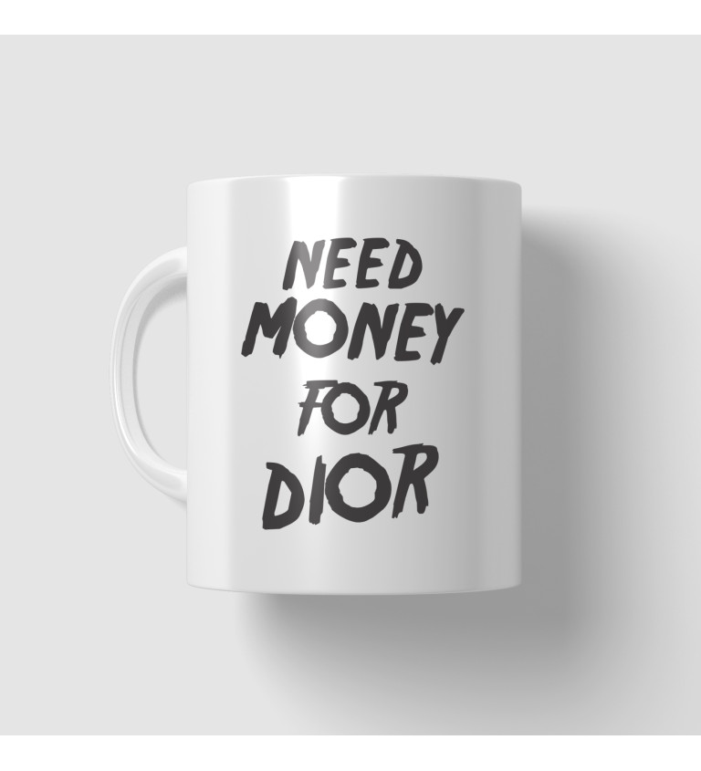 Hrnek bílý - Need money for Dior