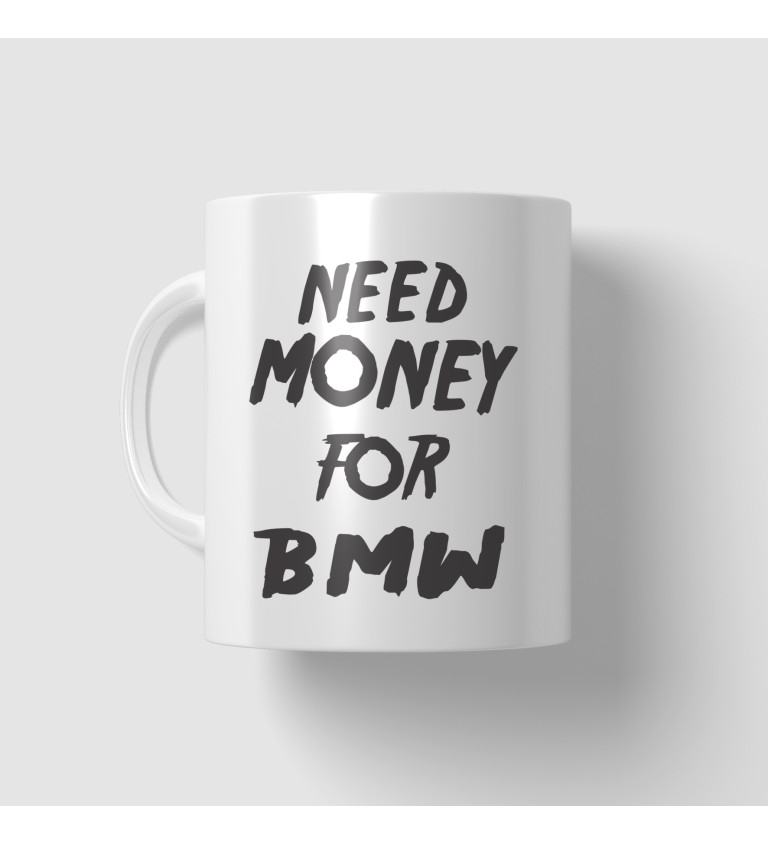 Hrnek bílý - Need money for BMW