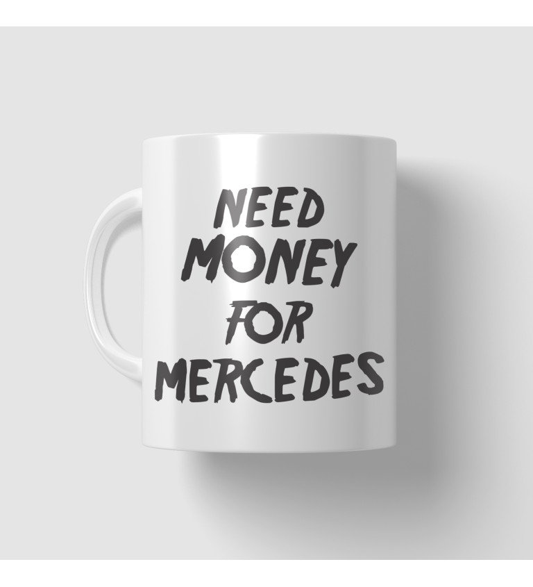 Hrnek bílý - Need money for Mercedes